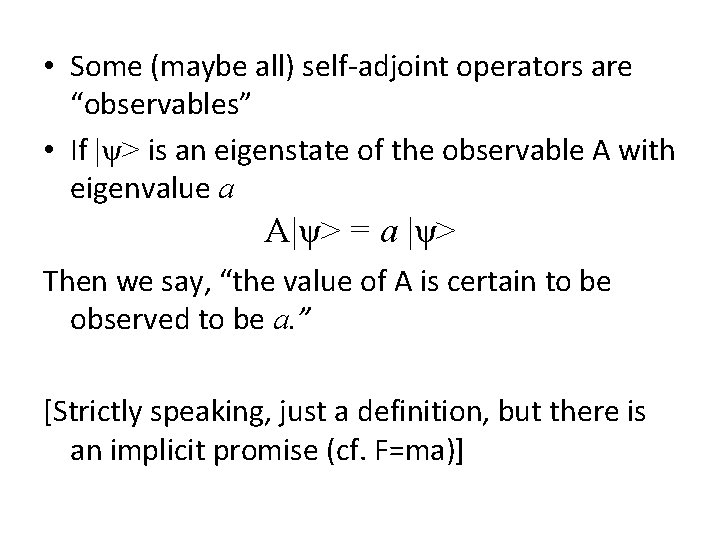  • Some (maybe all) self-adjoint operators are “observables” • If |ψ> is an
