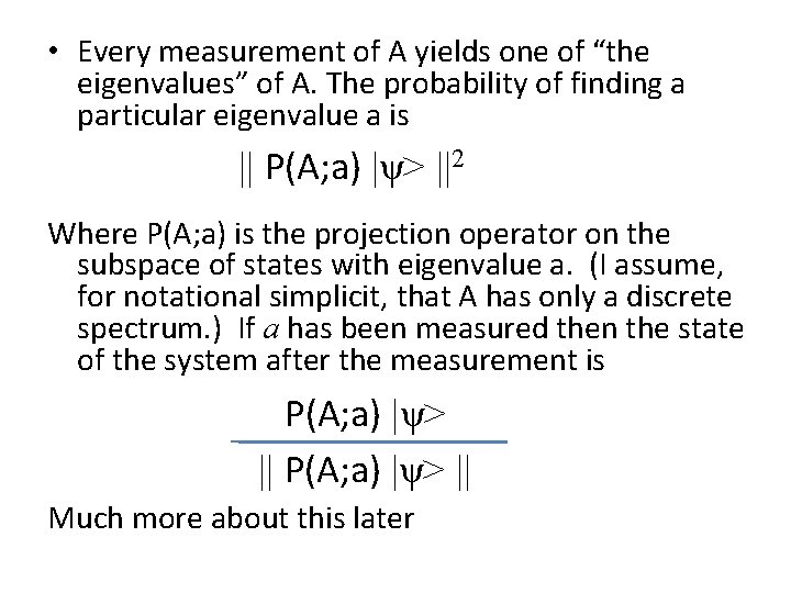  • Every measurement of A yields one of “the eigenvalues” of A. The