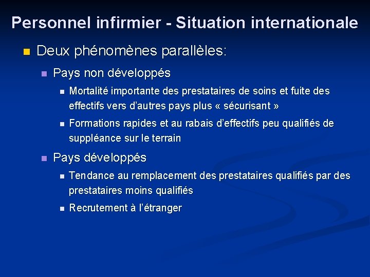 Personnel infirmier - Situation internationale n Deux phénomènes parallèles: n n Pays non développés