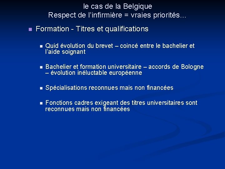 le cas de la Belgique Respect de l’infirmière = vraies priorités… n Formation -