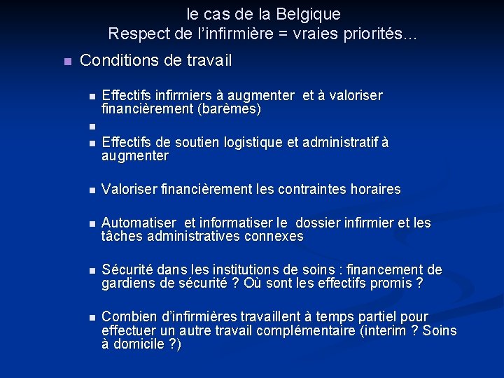 le cas de la Belgique Respect de l’infirmière = vraies priorités… n Conditions de