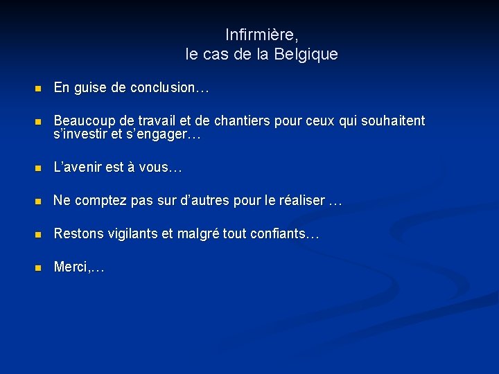 Infirmière, le cas de la Belgique n En guise de conclusion… n Beaucoup de