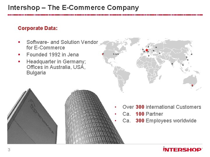 Intershop – The E-Commerce Company Corporate Data: § § § Software- and Solution Vendor