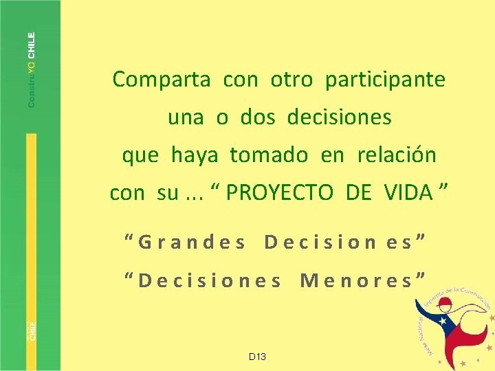 Comparta con otro participante una o dos decisiones que haya tomado en relación con