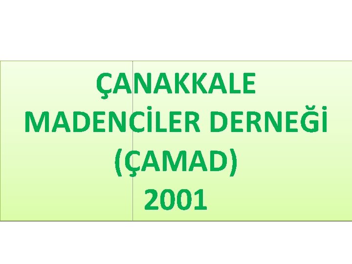 ÇANAKKALE MADENCİLER DERNEĞİ (ÇAMAD) 2001 