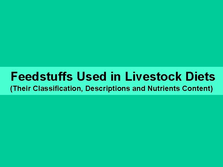 Feedstuffs Used in Livestock Diets (Their Classification, Descriptions and Nutrients Content) 