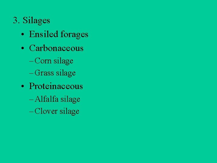 3. Silages • Ensiled forages • Carbonaceous – Corn silage – Grass silage •