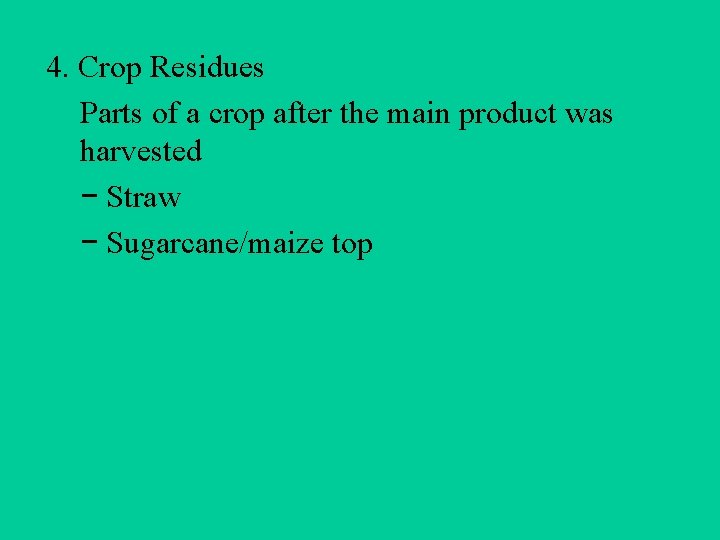 4. Crop Residues Parts of a crop after the main product was harvested −