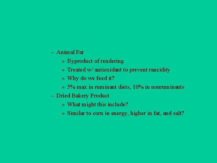 – Animal Fat » Byproduct of rendering » Treated w/ antioxidant to prevent rancidity
