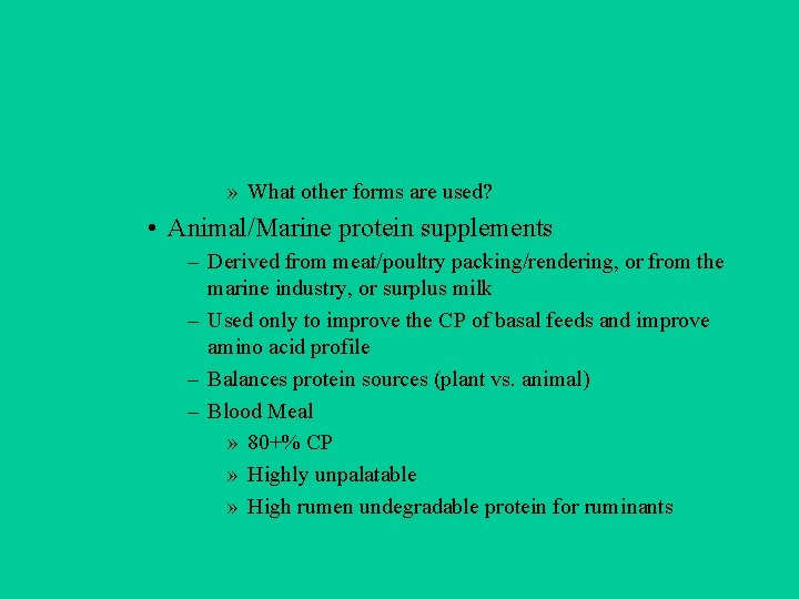 » What other forms are used? • Animal/Marine protein supplements – Derived from meat/poultry