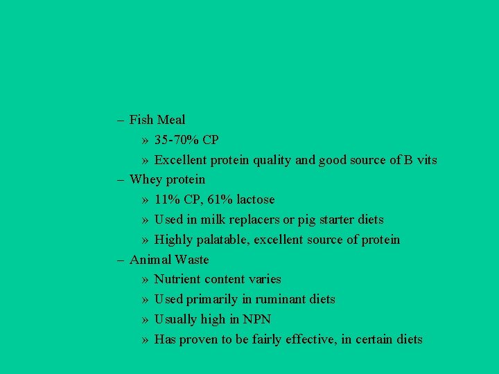 – Fish Meal » 35 -70% CP » Excellent protein quality and good source