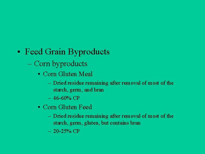  • Feed Grain Byproducts – Corn byproducts • Corn Gluten Meal – Dried