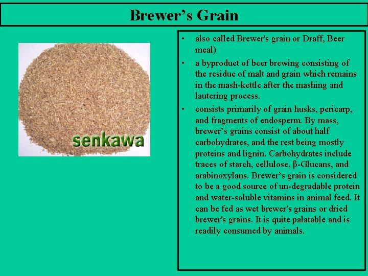 Brewer’s Grain • • • also called Brewer's grain or Draff, Beer meal) a