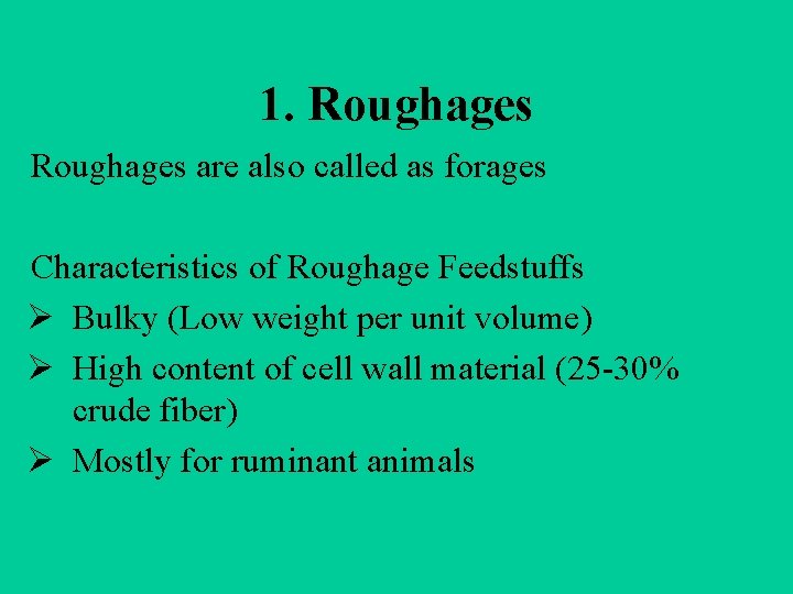 1. Roughages are also called as forages Characteristics of Roughage Feedstuffs Ø Bulky (Low