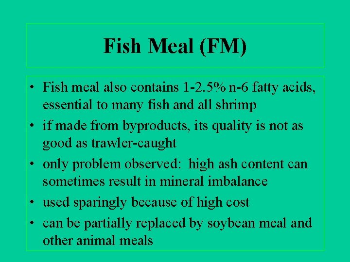 Fish Meal (FM) • Fish meal also contains 1 -2. 5% n-6 fatty acids,