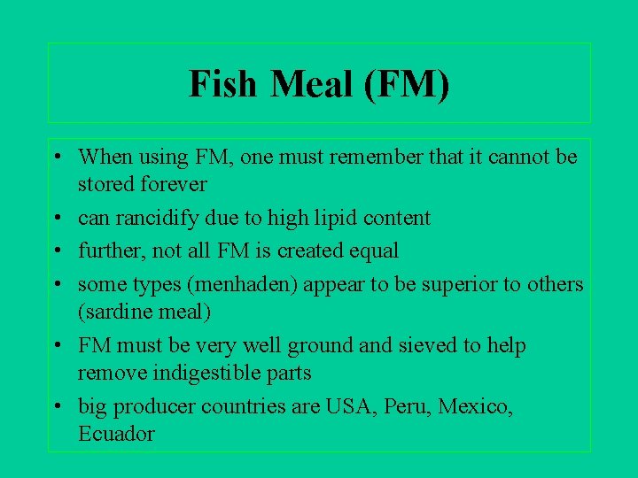 Fish Meal (FM) • When using FM, one must remember that it cannot be