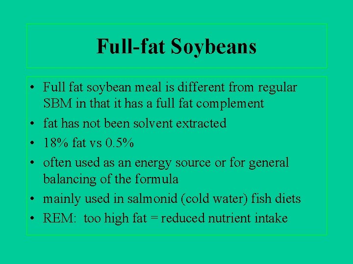 Full-fat Soybeans • Full fat soybean meal is different from regular SBM in that