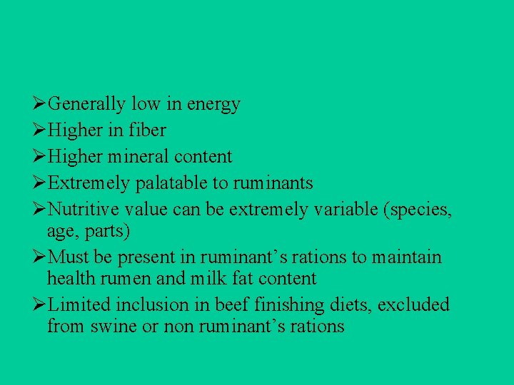 ØGenerally low in energy ØHigher in fiber ØHigher mineral content ØExtremely palatable to ruminants