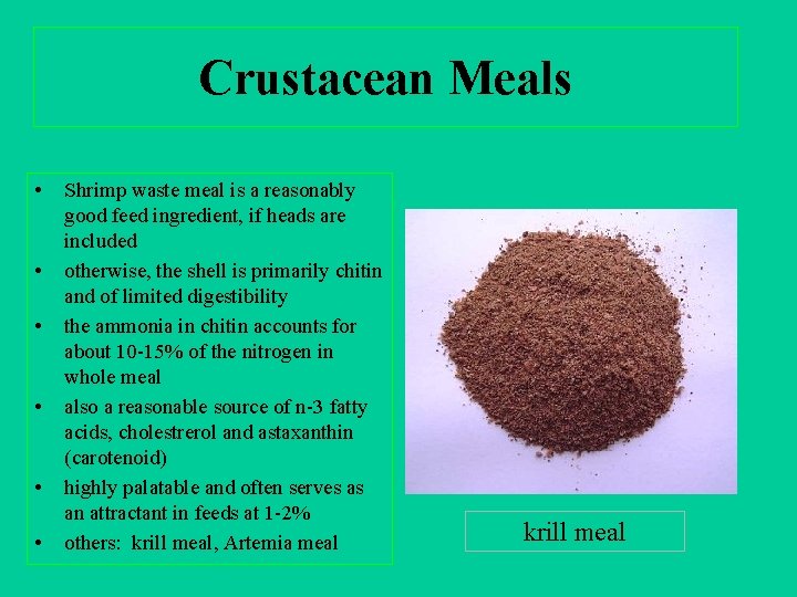 Crustacean Meals • • • Shrimp waste meal is a reasonably good feed ingredient,