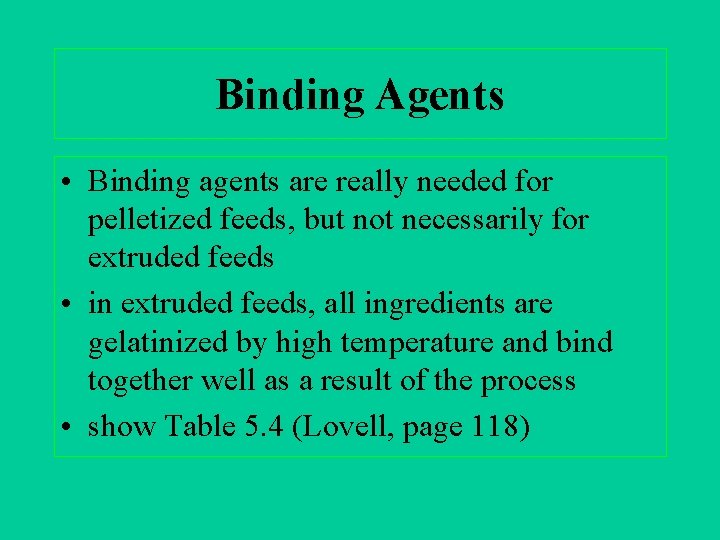 Binding Agents • Binding agents are really needed for pelletized feeds, but not necessarily