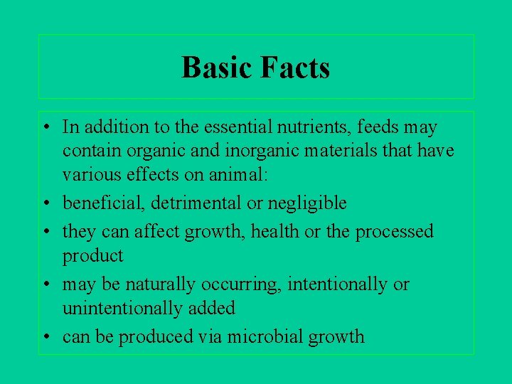 Basic Facts • In addition to the essential nutrients, feeds may contain organic and
