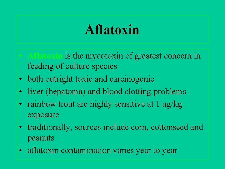 Aflatoxin • Aflatoxin is the mycotoxin of greatest concern in feeding of culture species