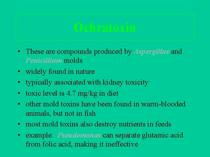 Ochratoxin • These are compounds produced by Aspergillus and Penicillium molds • widely found