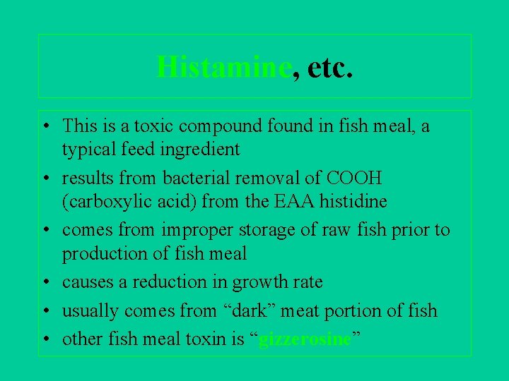 Histamine, etc. • This is a toxic compound found in fish meal, a typical