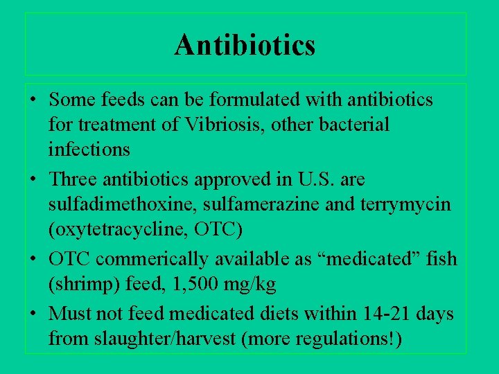 Antibiotics • Some feeds can be formulated with antibiotics for treatment of Vibriosis, other