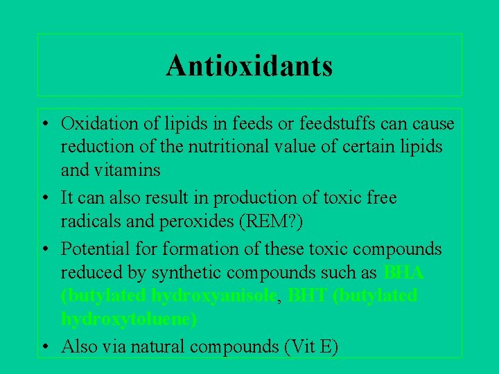 Antioxidants • Oxidation of lipids in feeds or feedstuffs can cause reduction of the