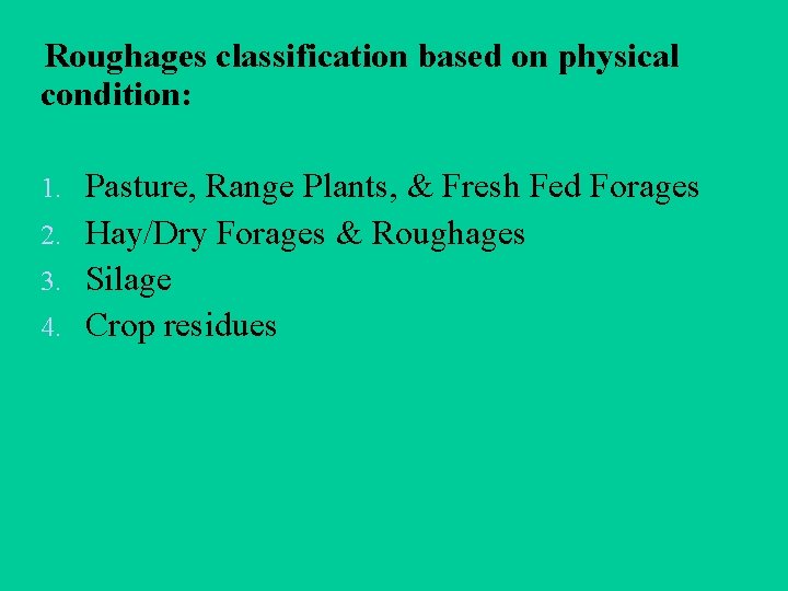 Roughages classification based on physical condition: Pasture, Range Plants, & Fresh Fed Forages 2.