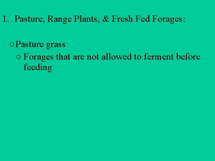 1. Pasture, Range Plants, & Fresh Fed Forages: ○ Pasture grass ○ Forages that