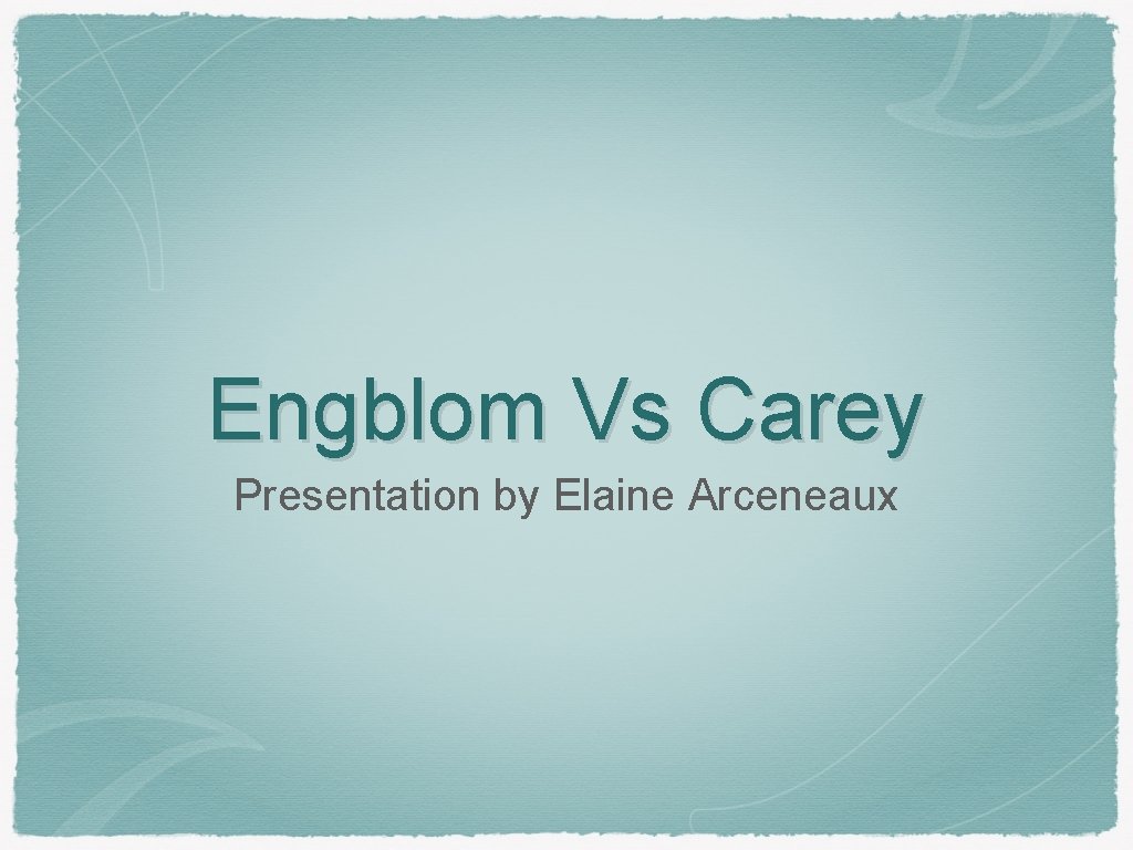 Engblom Vs Carey Presentation by Elaine Arceneaux 