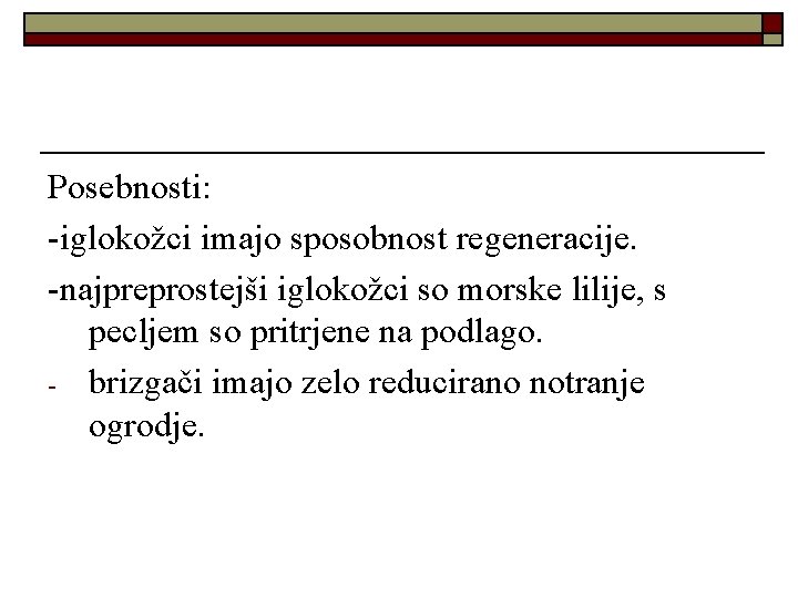 Posebnosti: -iglokožci imajo sposobnost regeneracije. -najpreprostejši iglokožci so morske lilije, s pecljem so pritrjene