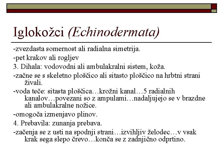 Iglokožci (Echinodermata) -zvezdasta somernost ali radialna simetrija. -pet krakov ali rogljev 3. Dihala: vodovodni