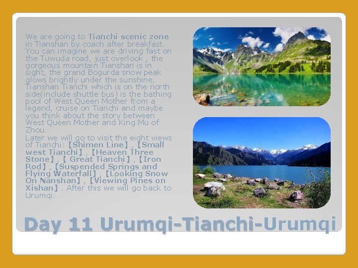 We are going to Tianchi scenic zone in Tianshan by coach after breakfast. You