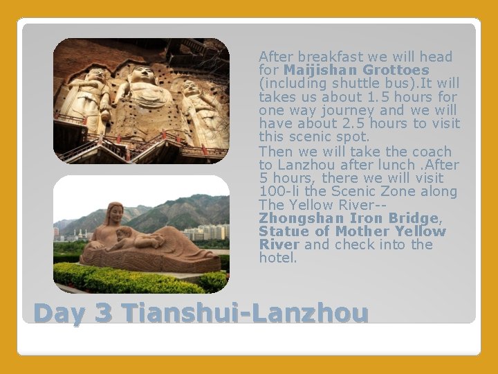 After breakfast we will head for Maijishan Grottoes (including shuttle bus). It will takes