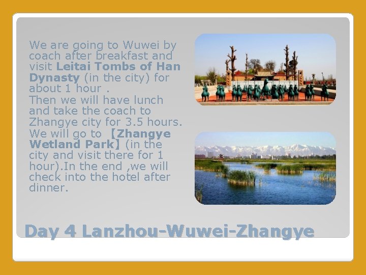 We are going to Wuwei by coach after breakfast and visit Leitai Tombs of