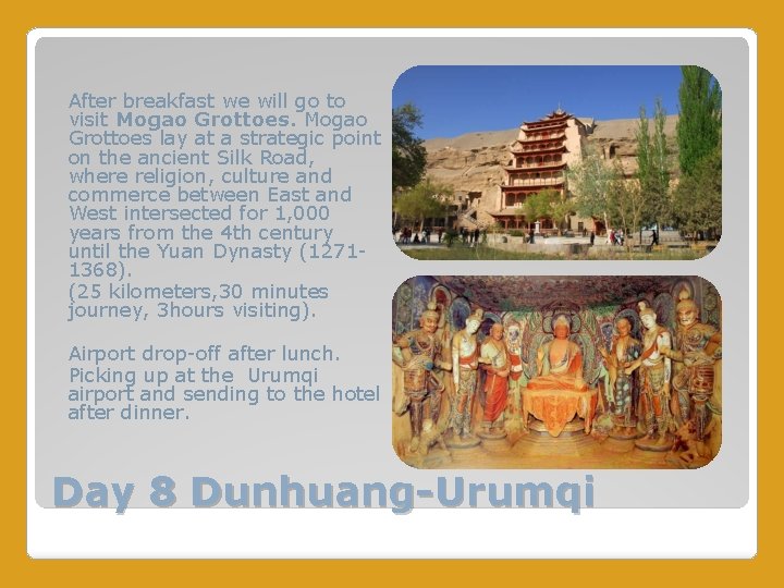 After breakfast we will go to visit Mogao Grottoes lay at a strategic point