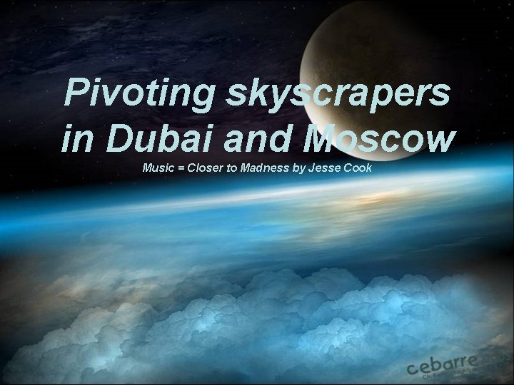 Pivoting skyscrapers in Dubai and Moscow Music = Closer to Madness by Jesse Cook