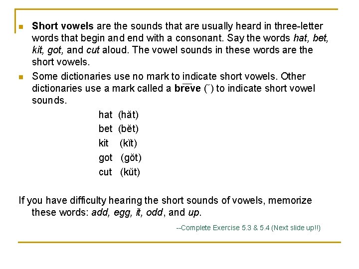 n n Short vowels are the sounds that are usually heard in three-letter words
