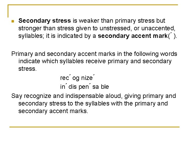 n Secondary stress is weaker than primary stress but stronger than stress given to