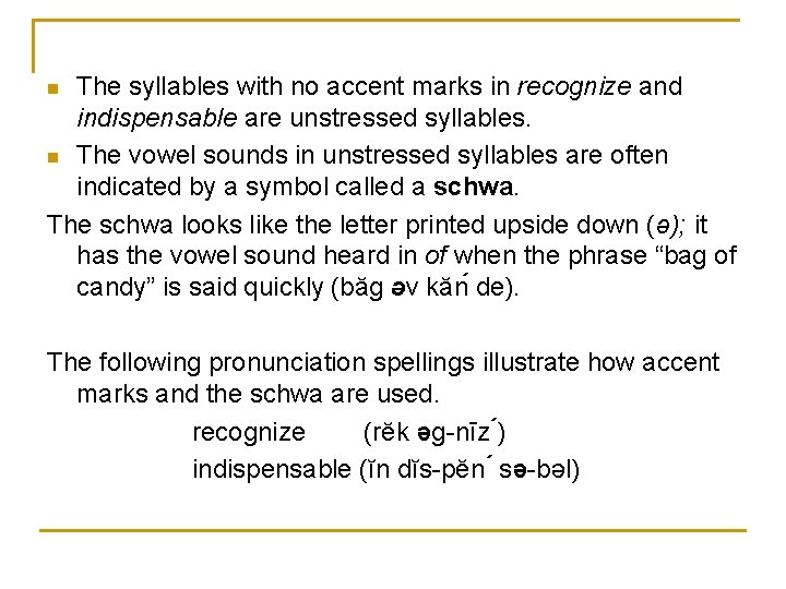 The syllables with no accent marks in recognize and indispensable are unstressed syllables. n
