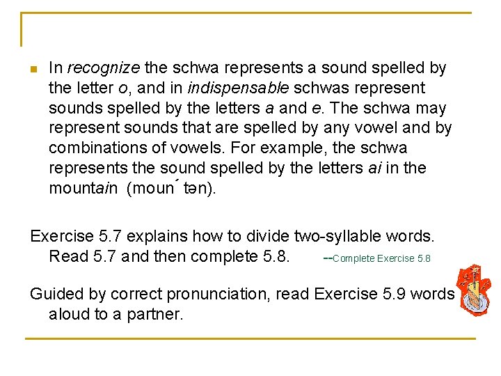 n In recognize the schwa represents a sound spelled by the letter o, and