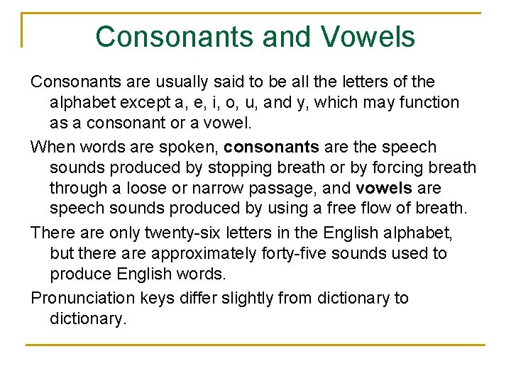 Consonants and Vowels Consonants are usually said to be all the letters of the