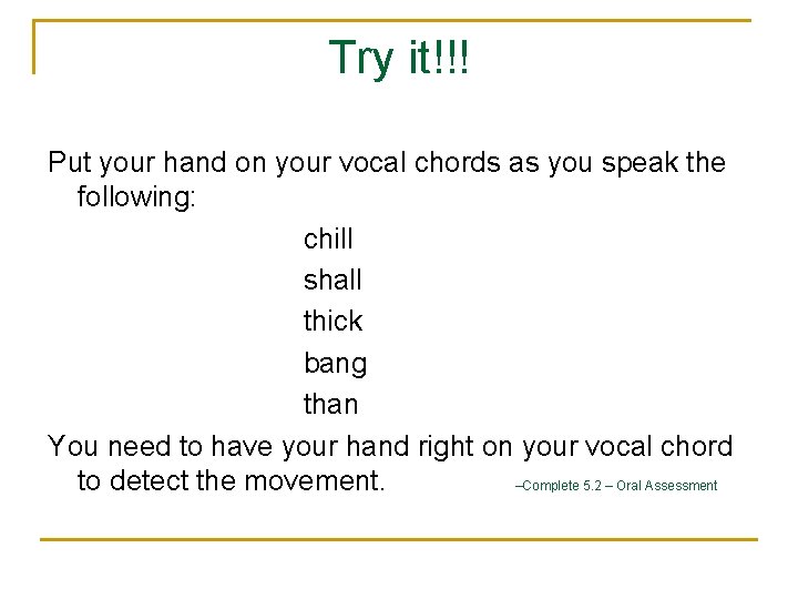 Try it!!! Put your hand on your vocal chords as you speak the following: