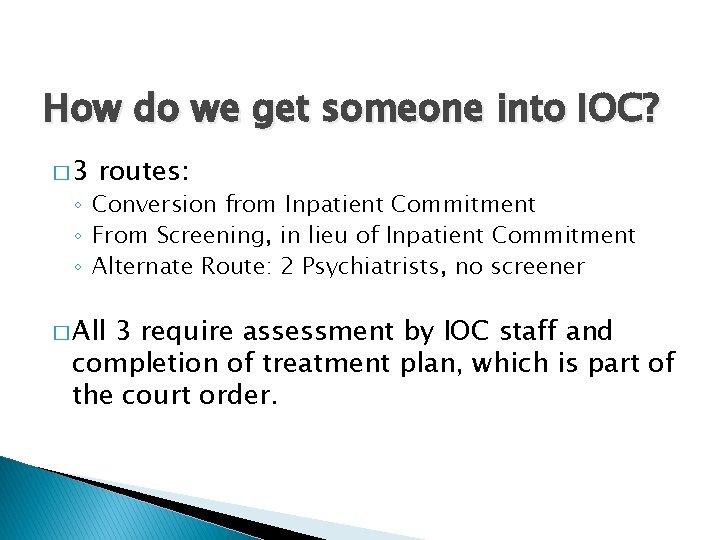 How do we get someone into IOC? � 3 routes: ◦ Conversion from Inpatient