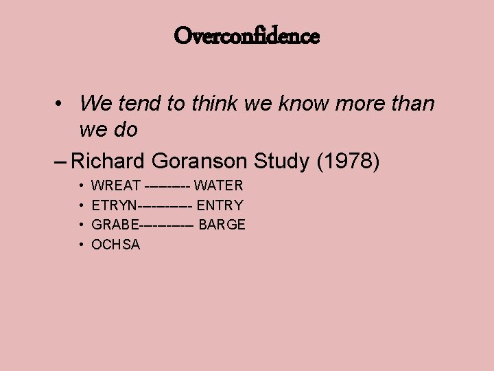 Overconfidence • We tend to think we know more than we do – Richard