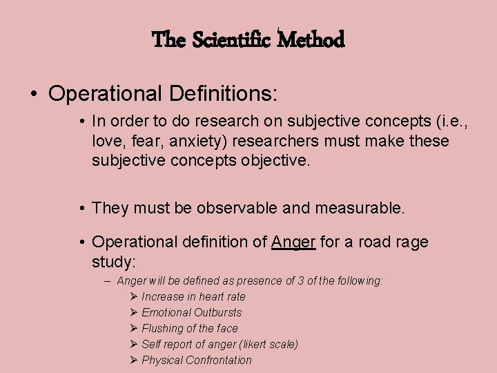 The Scientific Method • Operational Definitions: • In order to do research on subjective