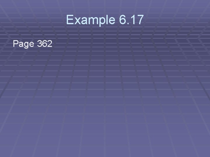 Example 6. 17 Page 362 Example 6. 17 Page 362